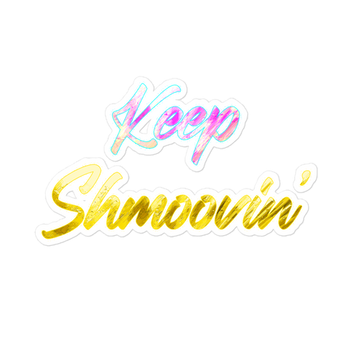 Keep Shmoovin sticker